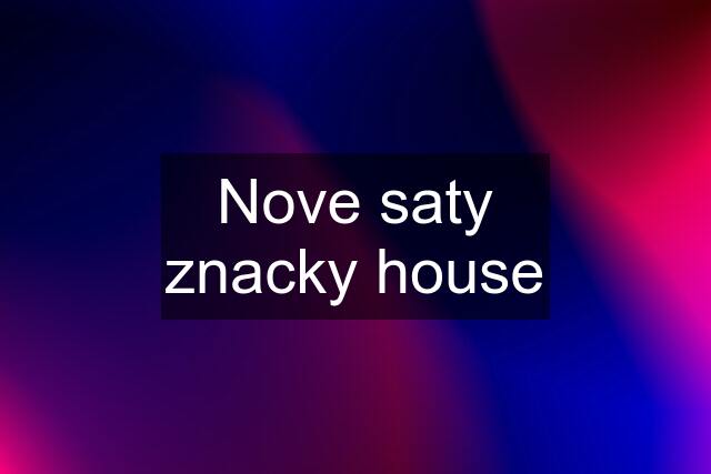 Nove saty znacky house