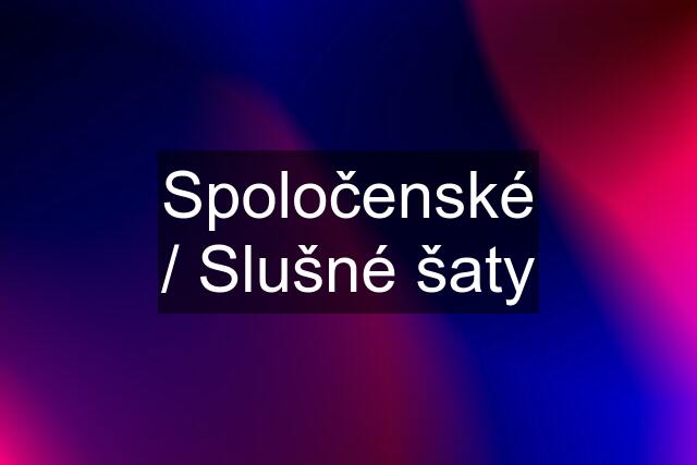 Spoločenské / Slušné šaty