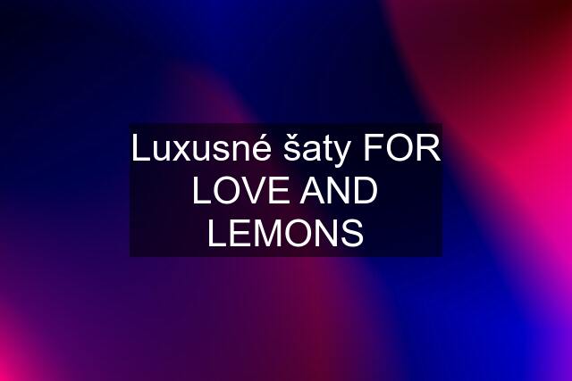 Luxusné šaty FOR LOVE AND LEMONS