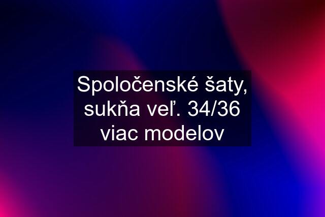 Spoločenské šaty, sukňa veľ. 34/36 viac modelov