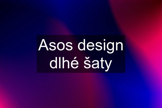 Asos design dlhé šaty