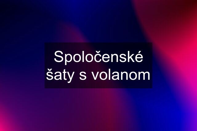 Spoločenské šaty s volanom