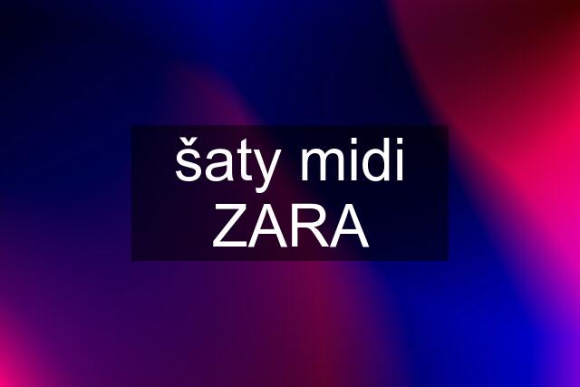 šaty midi ZARA