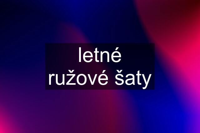 letné ružové šaty