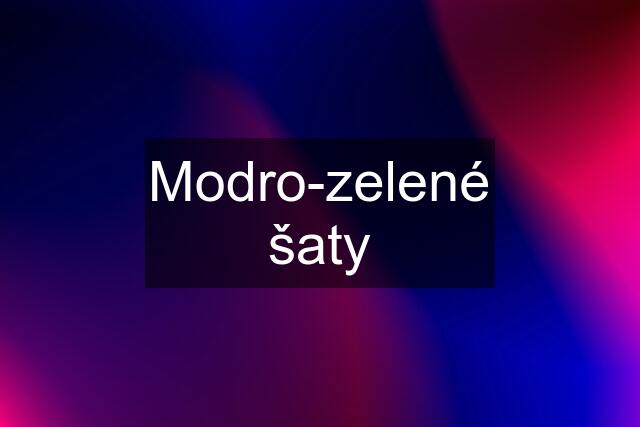 Modro-zelené šaty