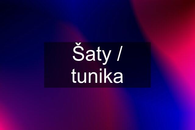 Šaty / tunika