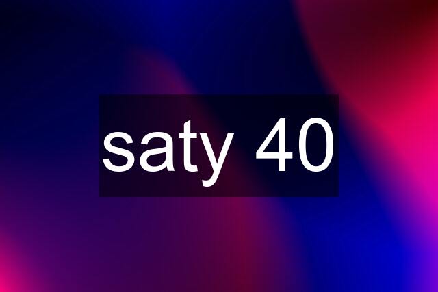 saty 40