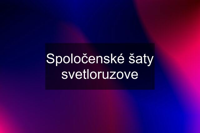 Spoločenské šaty svetloruzove