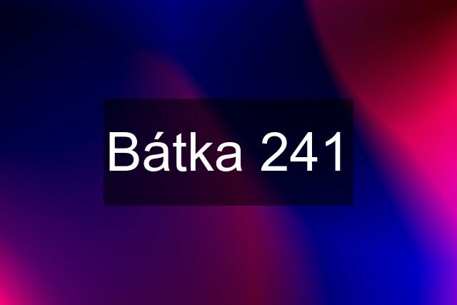 Bátka 241