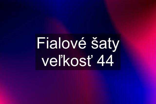 Fialové šaty veľkosť 44