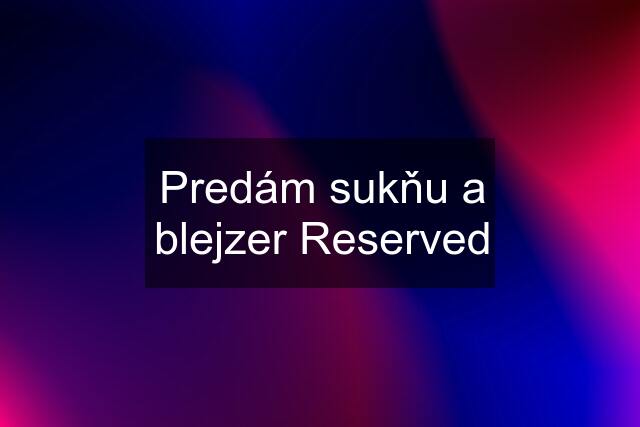 Predám sukňu a blejzer Reserved