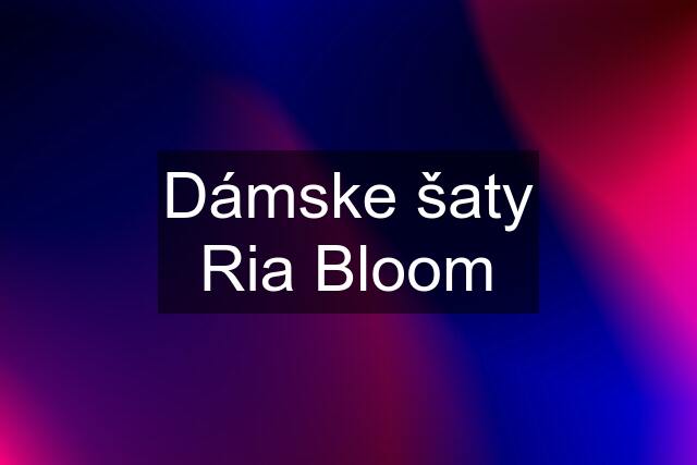 Dámske šaty Ria Bloom