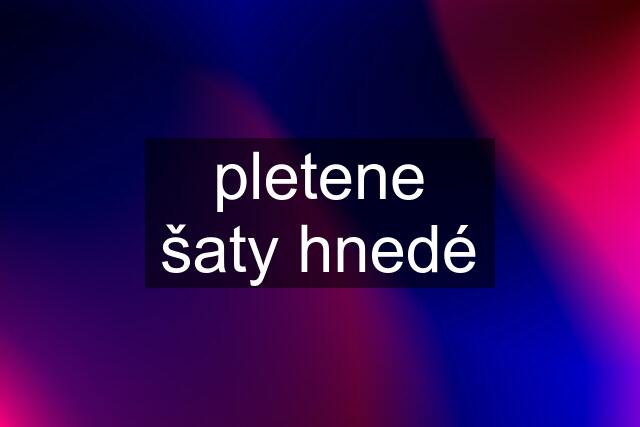 pletene šaty hnedé