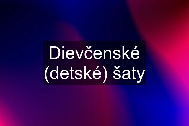 Dievčenské (detské) šaty