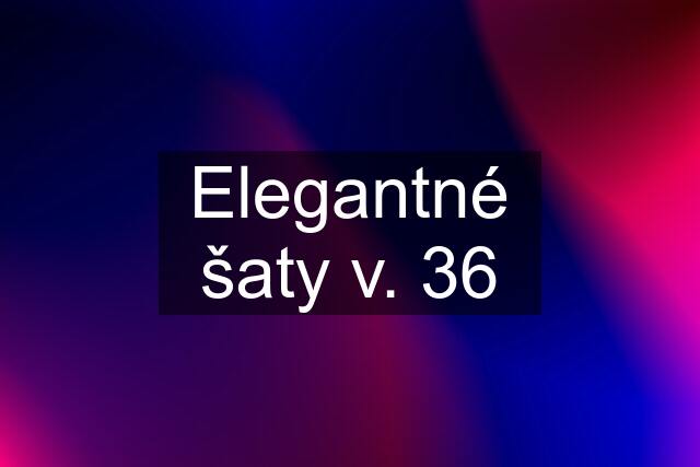 Elegantné šaty v. 36