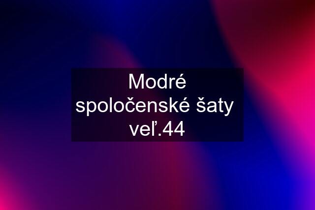 Modré spoločenské šaty  veľ.44