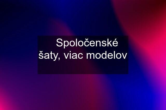 ❗Spoločenské šaty, viac modelov ❗