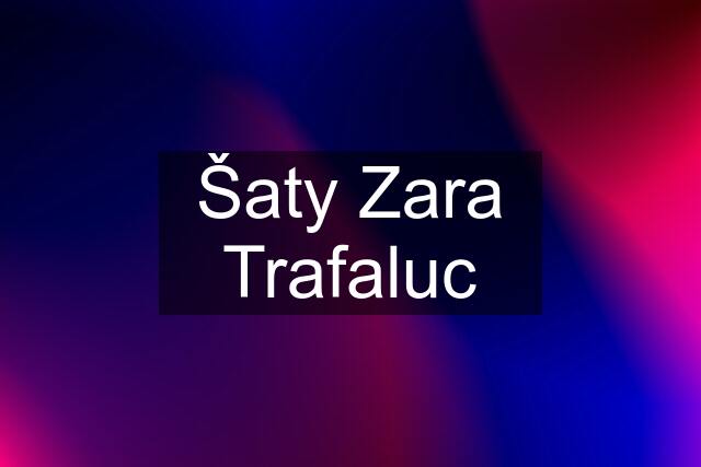 Šaty Zara Trafaluc