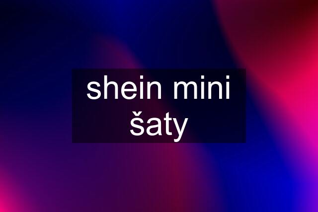 shein mini šaty