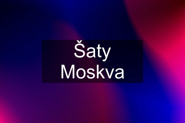 Šaty Moskva