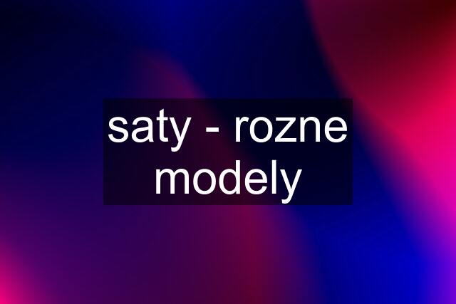 saty - rozne modely