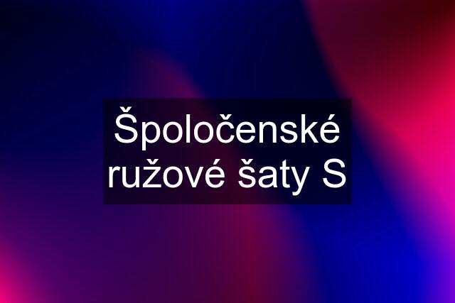 Špoločenské ružové šaty S