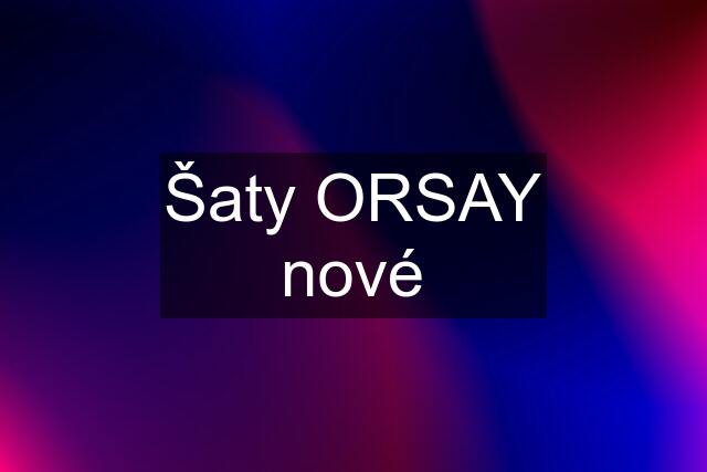 Šaty ORSAY nové