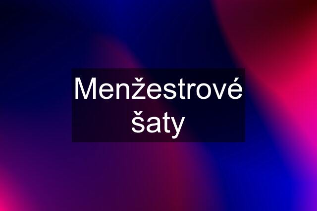 Menžestrové šaty