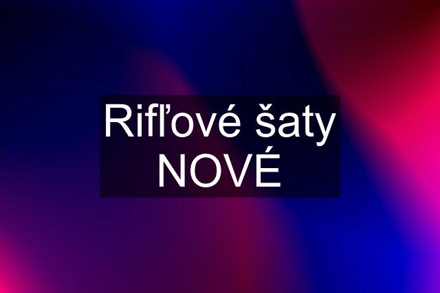 Rifľové šaty NOVÉ