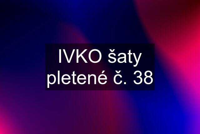 IVKO šaty pletené č. 38