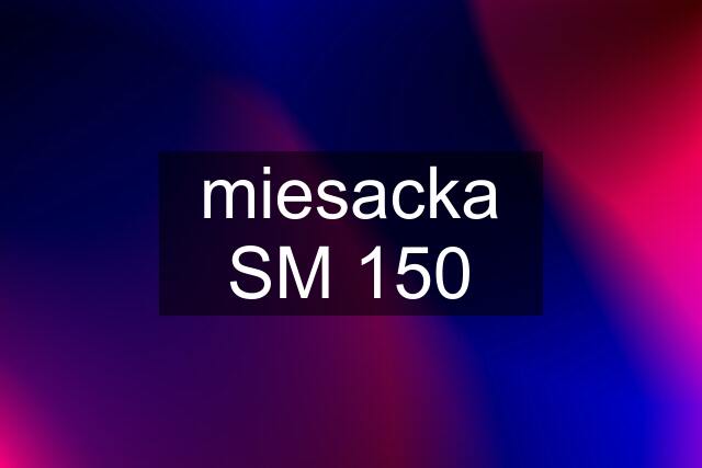 miesacka SM 150