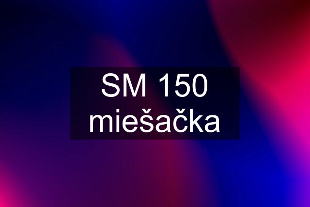 SM 150 miešačka