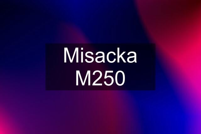 Misacka M250