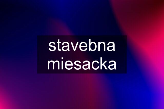 stavebna miesacka