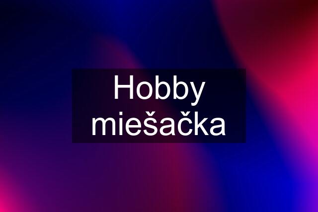 Hobby miešačka