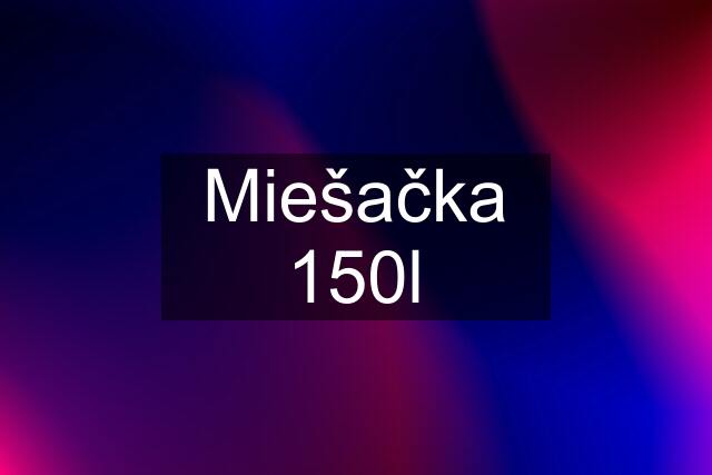 Miešačka 150l