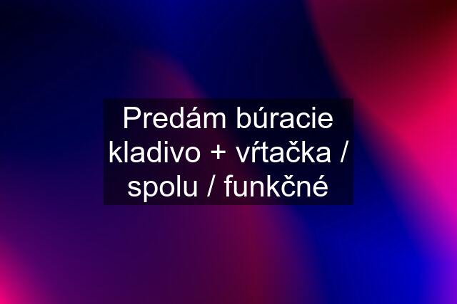 Predám búracie kladivo + vŕtačka / spolu / funkčné