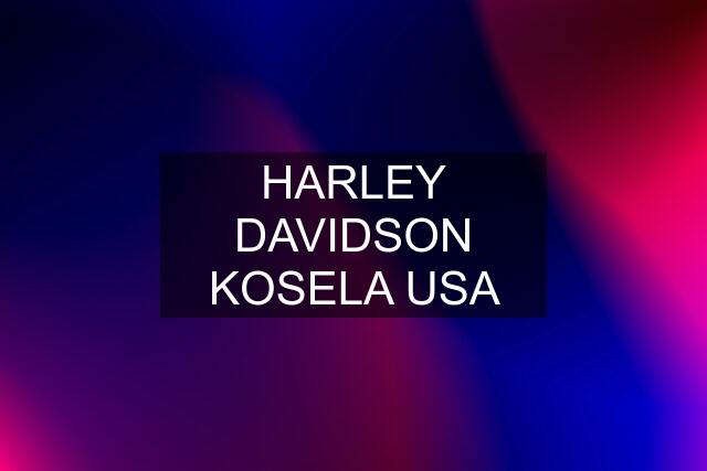 HARLEY DAVIDSON KOSELA USA