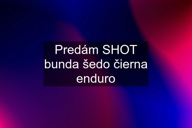 Predám SHOT bunda šedo čierna enduro