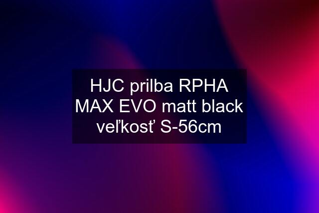 HJC prilba RPHA MAX EVO matt black veľkosť S-56cm