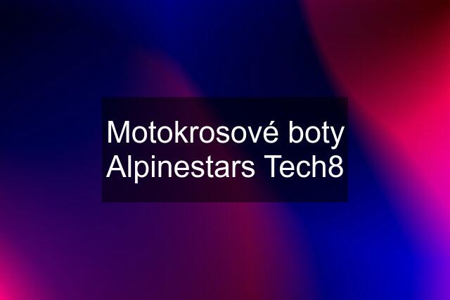 Motokrosové boty Alpinestars Tech8