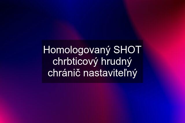 Homologovaný SHOT chrbticový hrudný chránič nastaviteľný