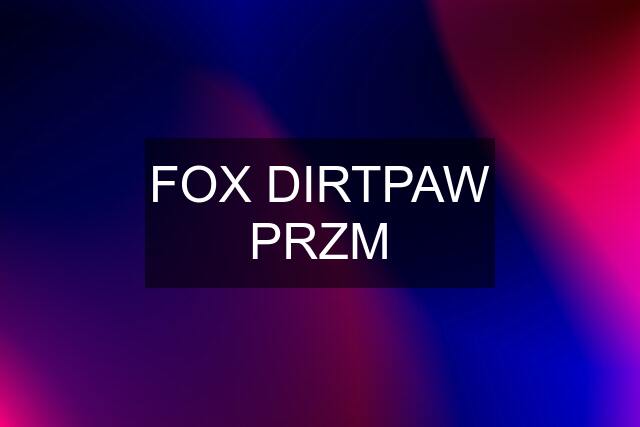 FOX DIRTPAW PRZM