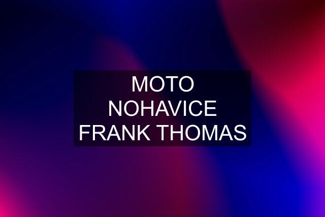 MOTO NOHAVICE FRANK THOMAS