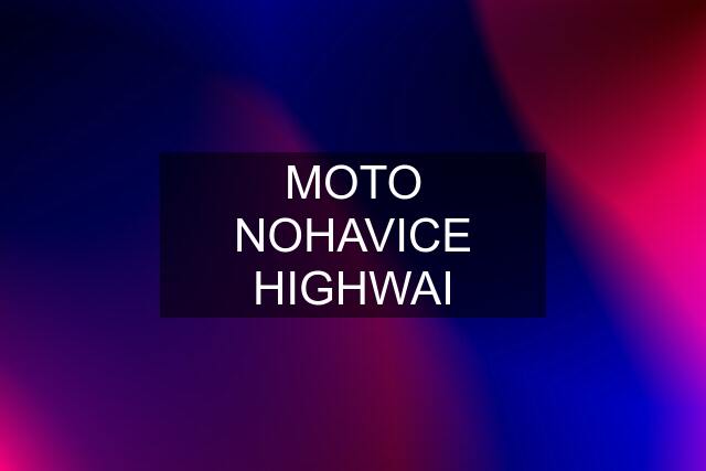 MOTO NOHAVICE HIGHWAI