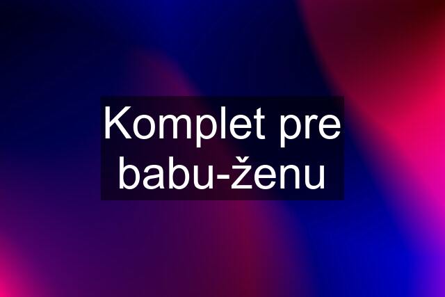 Komplet pre babu-ženu