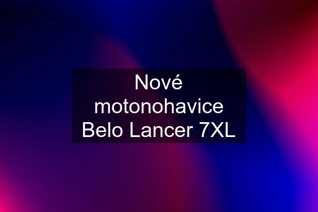 Nové motonohavice Belo Lancer 7XL