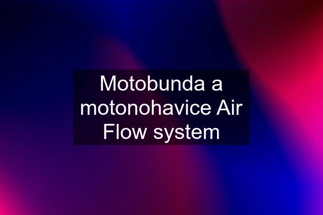 Motobunda a motonohavice Air Flow system