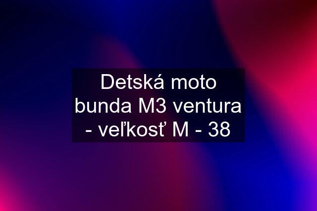 Detská moto bunda M3 ventura - veľkosť M - 38