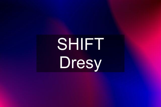 SHIFT Dresy